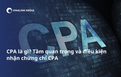 CPA là gì? Tầm quan trọng và điều kiện nhận chứng chỉ CPA